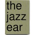 The Jazz Ear