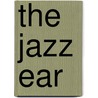 The Jazz Ear door Ben Ratliff
