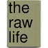 The Raw Life