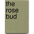 The Rose Bud