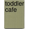 Toddler Cafe door Jennifer Carden