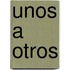 Unos A Otros
