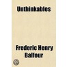 Unthinkables by Frederic Henry Balfour