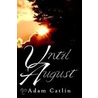 Until August door Adam Catlin