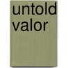 Untold Valor door Rob Morris