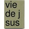 Vie De J Sus door Joseph Ernest Renan