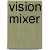 Vision Mixer by Duncan Forbes
