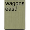 Wagons East! by Lewis B. Patten