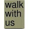 Walk with Us by Elizabeth K. Gordon