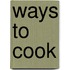 Ways to Cook