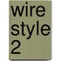 Wire Style 2