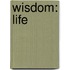 Wisdom: Life