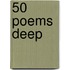50 Poems Deep