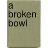 A Broken Bowl door Patrick Friesen
