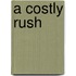 A Costly Rush