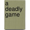 A Deadly Game by J.P. Bowie