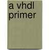 A Vhdl Primer door Jayaram Bhasker