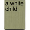 A White Child door Amy Rye