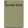 A Wonder-Book by Nathaniel Hawthorne