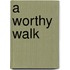 A Worthy Walk
