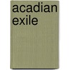 Acadian Exile door Hugh Finlay Graham