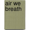 Air We Breath by Jen Green