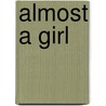 Almost A Girl door Alan Williamson