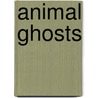 Animal Ghosts by Elliott O'Donnell