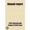 Annual Report door Civic Improvement League of Saint Louis