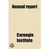 Annual Report door Carnegie Institute