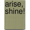 Arise, Shine! door Pauline T. Grasso