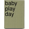 Baby Play Day door Roger Priddy