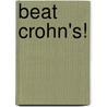 Beat Crohn's! by Margaret A. Oppenheimer