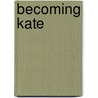 Becoming Kate door Dixie Wilks-owens