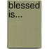 Blessed Is...