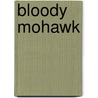 Bloody Mohawk door Richard Berleth