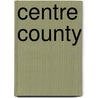 Centre County by J. Thomas. Mitchell