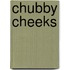 Chubby Cheeks