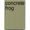 Concrete Frog by Norah Blase