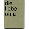 Die liebe Oma by Toni Lauerer