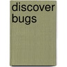 Discover Bugs door Monalisa Sengupta