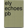 Ely Echoes Pb door Bob Cary