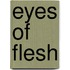 Eyes Of Flesh