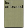 Fear Embraced door Jairus Duncan