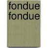Fondue Fondue door Robert Carmack