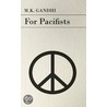 For Pacifists by Mohandas Karamchand Gandhi