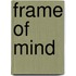 Frame Of Mind