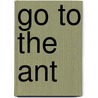 Go To The Ant by Isaac N.P. Carter