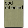 God Reflected by Flora A. Keshgegian