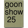 Goon Show  25 by Unknown